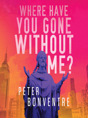 cover image of Where Have You Gone Without Me?
